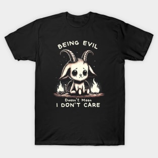 Being evil doesn't mean I don't care T-Shirt